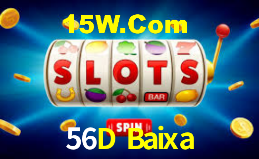 56D Baixa,56D Com Bet